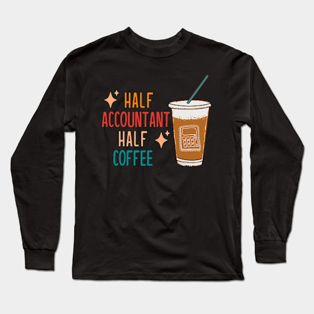 Half Accountant Half Coffee Accountant Gift Funny Accountant Long Sleeve T-Shirt by KsuAnn